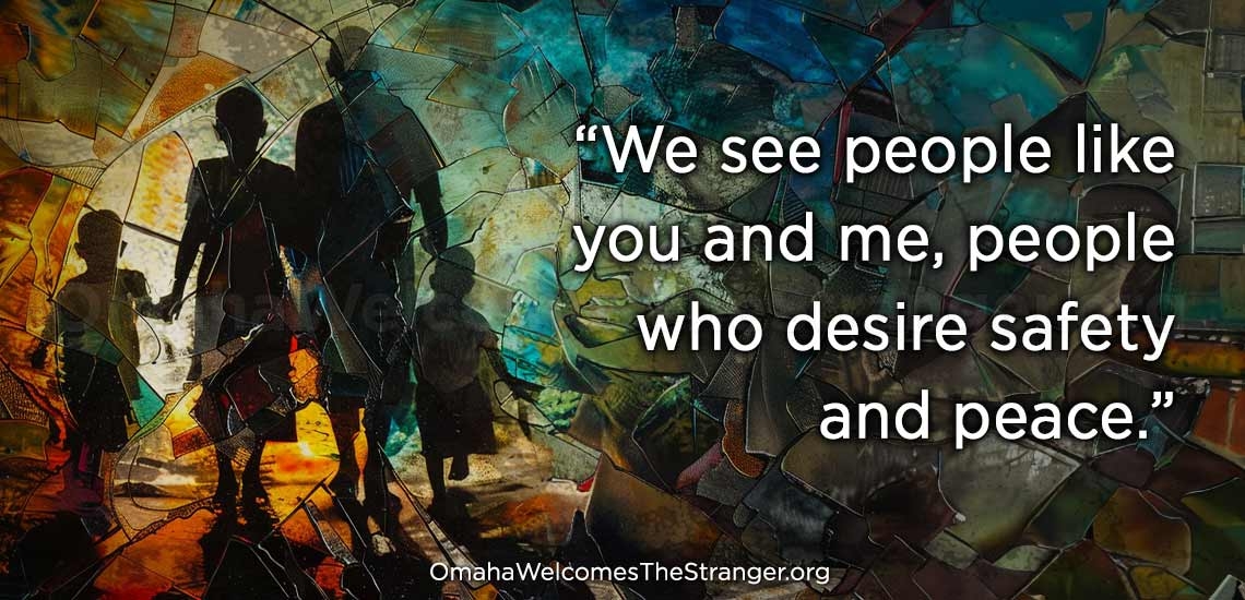 We see people like you and me, people who desire safety and peace.